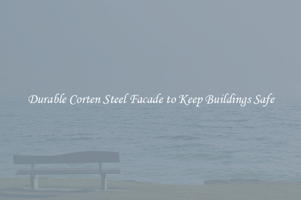 Durable Corten Steel Facade to Keep Buildings Safe