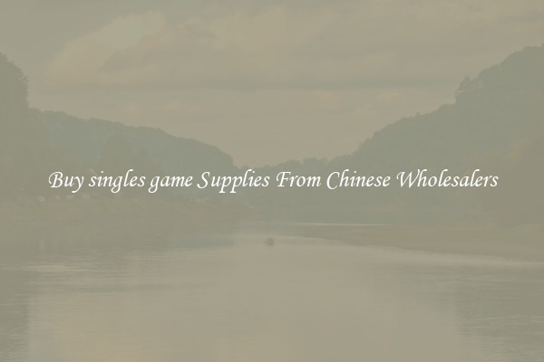 Buy singles game Supplies From Chinese Wholesalers