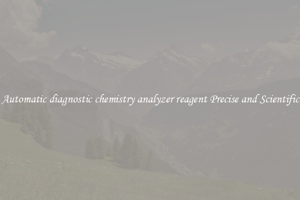 Automatic diagnostic chemistry analyzer reagent Precise and Scientific