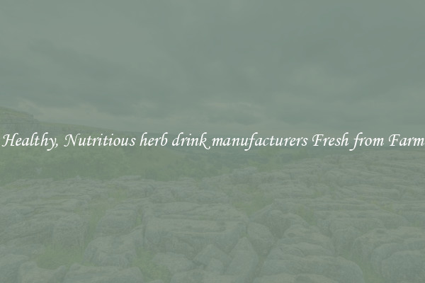 Healthy, Nutritious herb drink manufacturers Fresh from Farm
