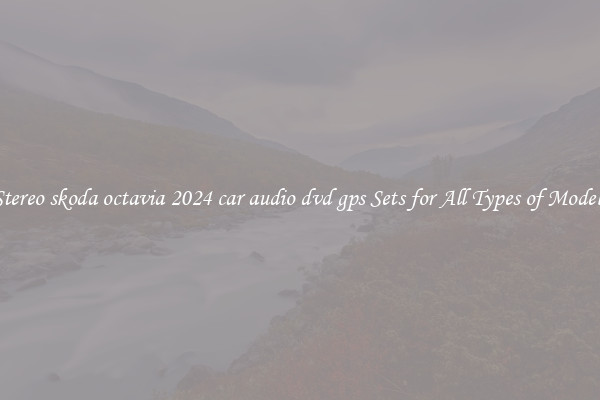 Stereo skoda octavia 2024 car audio dvd gps Sets for All Types of Models