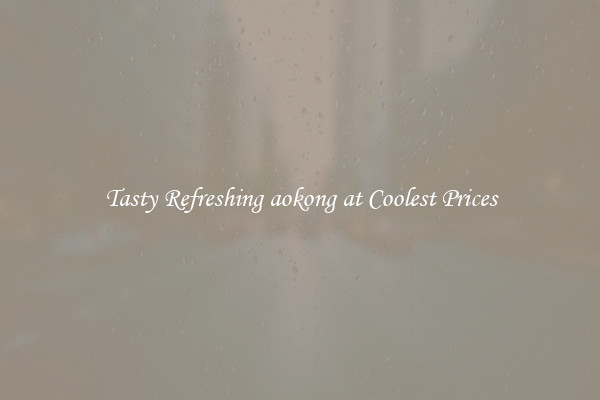 Tasty Refreshing aokong at Coolest Prices