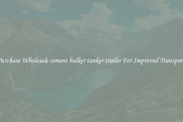 Purchase Wholesale cement bulker tanker trailer For Improved Transport 