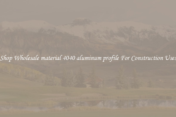 Shop Wholesale material 4040 aluminum profile For Construction Uses