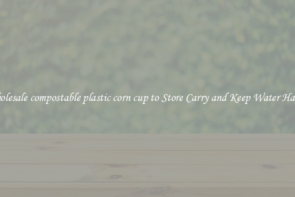 Wholesale compostable plastic corn cup to Store Carry and Keep Water Handy