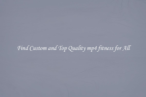 Find Custom and Top Quality mp4 fitness for All