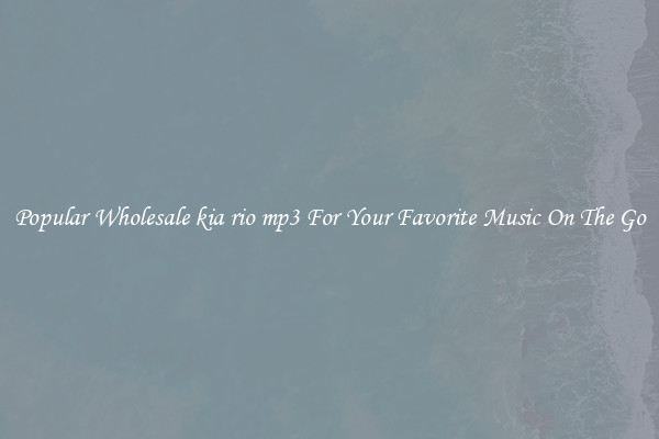 Popular Wholesale kia rio mp3 For Your Favorite Music On The Go