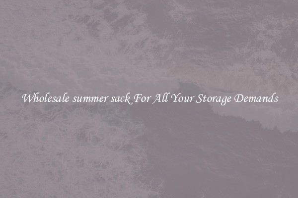 Wholesale summer sack For All Your Storage Demands