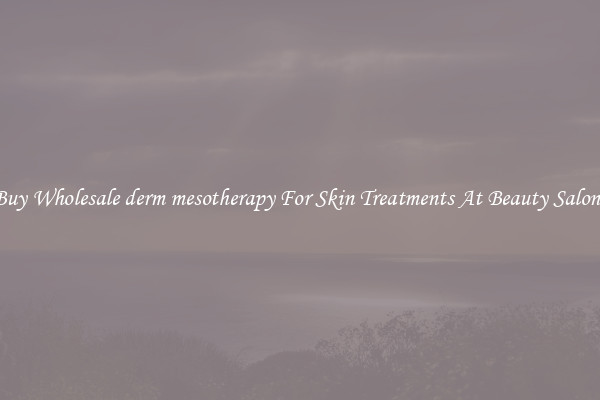 Buy Wholesale derm mesotherapy For Skin Treatments At Beauty Salons