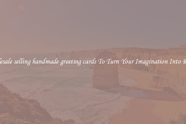 Wholesale selling handmade greeting cards To Turn Your Imagination Into Reality