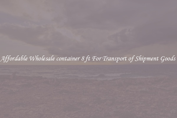 Affordable Wholesale container 8 ft For Transport of Shipment Goods 