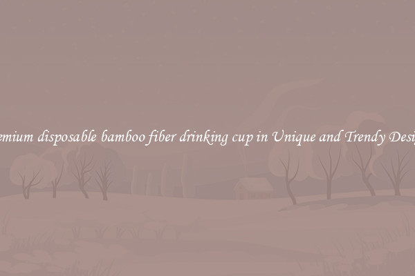 Premium disposable bamboo fiber drinking cup in Unique and Trendy Designs