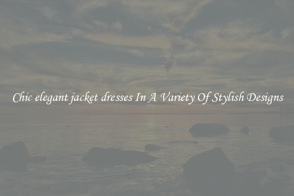 Chic elegant jacket dresses In A Variety Of Stylish Designs