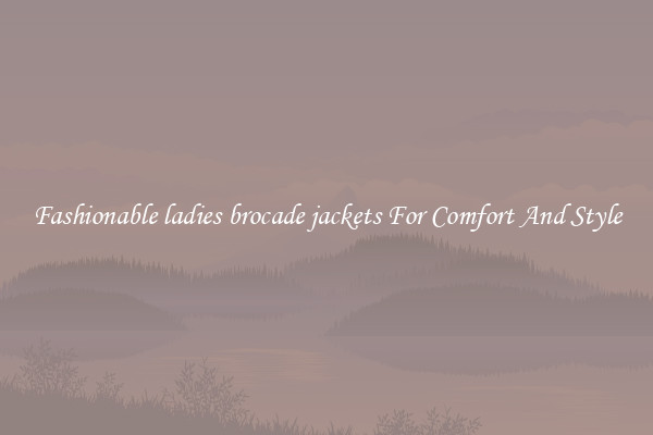 Fashionable ladies brocade jackets For Comfort And Style